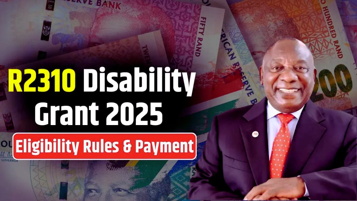 South Africa Disability Grant 2025 Update: New R2310 Payment Dates and Eligibility Requirements